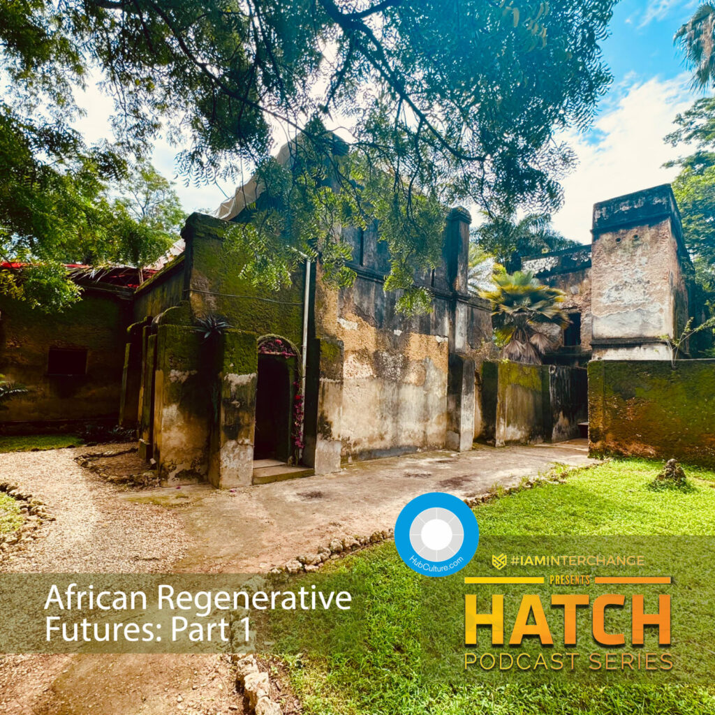 HATCH Podcast Series – Episode 24: African Regenerative Futures – Part 1